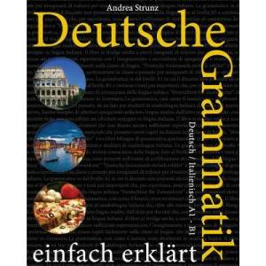 Deutsche Grammatik einfach erklärt: Deutsch / Italienisch A1 - B1 | Andrea Strunz (2016)