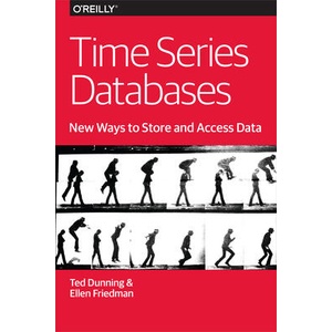 Time Series Databases - New Ways to Store and Acces Data | Ellen Friedman (ISBN: 9781491914724)