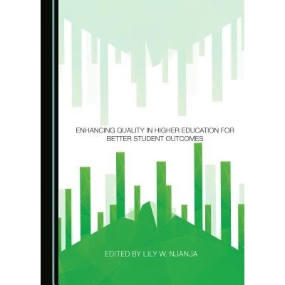 Enhancing Quality in Higher Education for Better Student Outcomes Njanja Lily W.