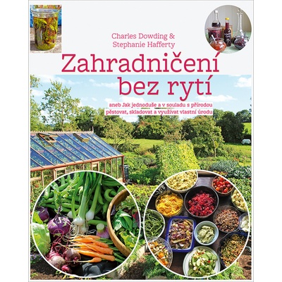 ZAHRADNIČENÍ BEZ RYTÍ ANEB JAK JEDNODUŠE ... - Dowding Charles, Hafferty Stephanie