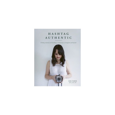 Hashtag Authentic - Finding creativity and building a community on Instagram and beyond Tasker SaraPevná vazba