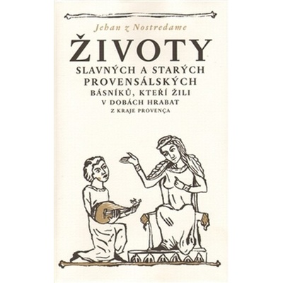 Životy slavných a starých provensálských básníků, kteří žili v dobách hrabat - Jehan Nostredame