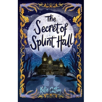 The Secret of Splint Hall - Katie Cotton