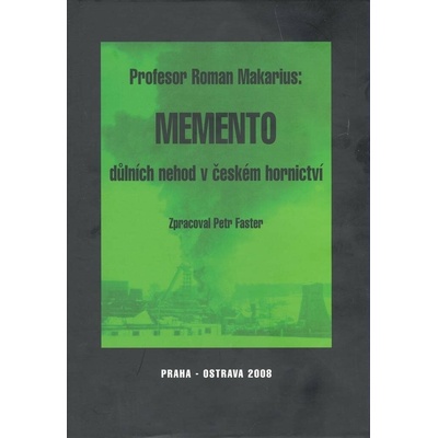 Memento důlních nehod v českém hornictví - Roman Makarius