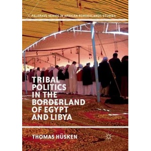 Tribal Politics in the Borderland of Egypt and Libya | Thomas Husken (ISBN: 9783030064112)