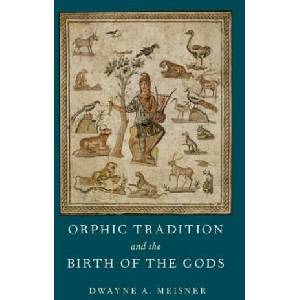 Orphic Tradition and the Birth of the Gods | Meisner, Dwayne A. (ISBN: 9780190663520)