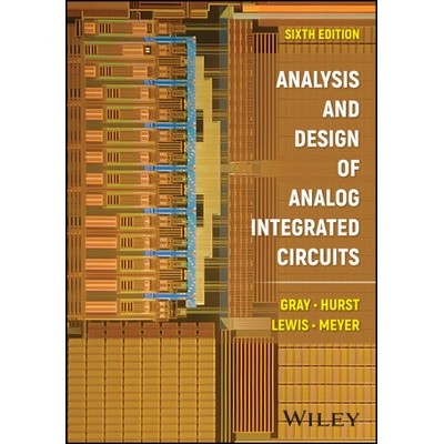 Analysis and Design of Analog Integrated Circuits, 6th Edition | Gray, Paul R. , Hurst, Paul J. , Lewis, Stephen H. , Meyer, Robert G