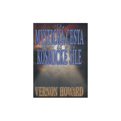 Mystická cesta ke kosmické síle - Vernon Howard