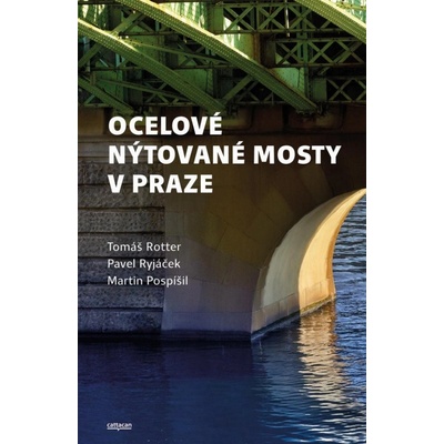 Ocelové nýtované mosty v Praze - Tomáš Rotter