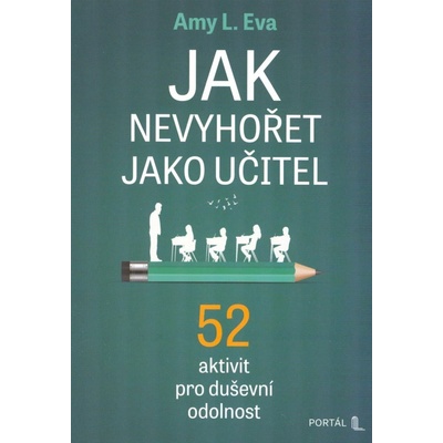 Jak nevyhořet jako učitel - 52 aktivit pro duševní odolnost - L. Amy Eva