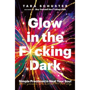 Glow in the F*cking Dark | Tara Schuster (2024)