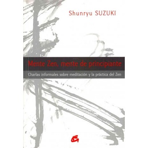Mente zen, mente de principiante : charlas informales sobre meditación y la práctica del zen (ISBN: 9788484454311)