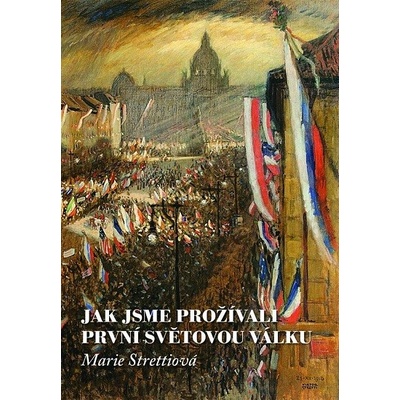 Jak jsme prožívali první světovou válku - Marie Strettiová
