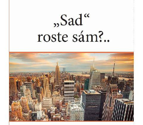 SAD ROSTE SÁM?..