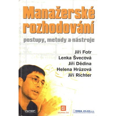 Manažerské rozhodování, postupy, metody a nástroje - Jiří Fotr