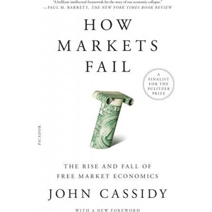 How Markets Fail: The Rise and Fall of Free Market Economics | John Cassidy (ISBN: 9781250781284)