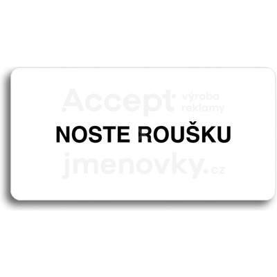 ACCEPT Piktogram NOSTE ROUŠKU - bílá tabulka - černý tisk bez rámečku