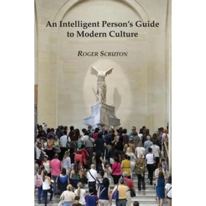 Intelligent Person's Guide to Modern Culture | Roger Scruton (ISBN: 9781890318475)