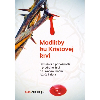 Modlitby ku Kristovej krvi - Deviatnik a pobožnosti k predrahej krvi a k svätým ranám Ježiša Krista 2. vydanie