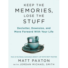 Keep the Memories, Lose the Stuff: Declutter, Downsize, and Move Forward with Your Life Paxton MattPaperback