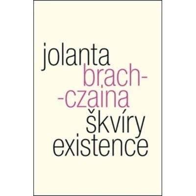 Škvíry existence - Jolanta Brach-Czaina