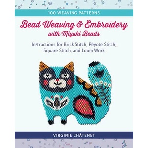 Bead Weaving and Embroidery with Miyuki Beads | Virginie Chatenet (ISBN: 9780811770095)