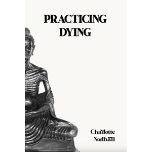 Practicing Dying | Charlotte Northall (ISBN: 9781068758645)