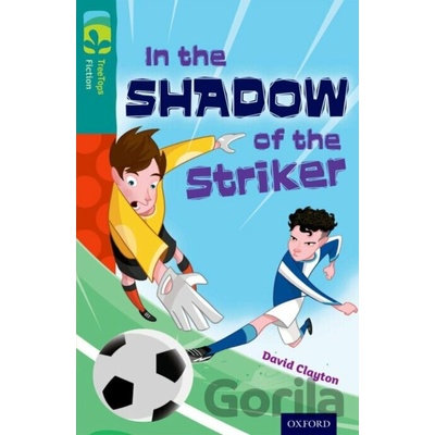 Oxford Reading Tree TreeTops Fiction: Level 16: In the Shadow of the Striker Clayton David