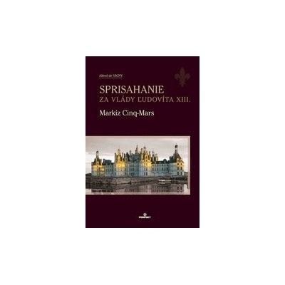 Sprisahanie za vlády Ľudovíta XIII. - Cinq-Mars Markíz