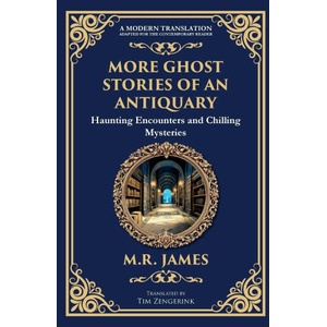 More Ghost Stories of an Antiquary | M. R James, Tim Zengerink (ISBN: 9781804219737)