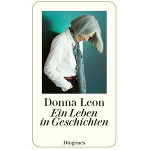 Ein Leben in Geschichten | Donna Leon, Christa E. Seibicke, Werner Schmitz (ISBN: 9783257247350)