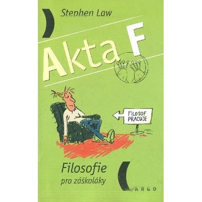 Akta F - Filosofie pro záškoláky - Filosofie pro záškoláky - Stephen Law