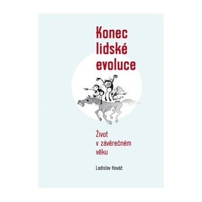 Konec lidské evoluce - Život v závěrečném věku -Ladislav Kováč