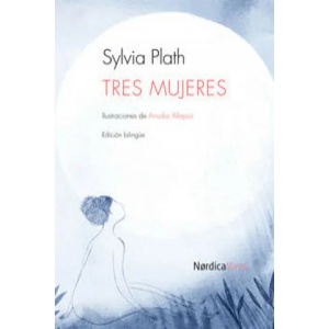 Tres mujeres | Sylvia Plath, Anuska Allepuz, María Amparo Ramos López (ISBN: 9788415717614)