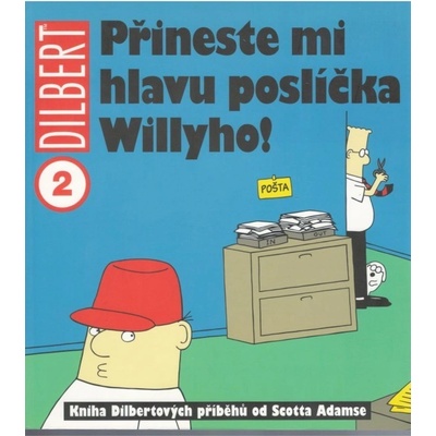 Dilbert: Přineste mi hlavu poslíčka Willyho! Scott Adams