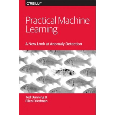 Practical Machine Learning - A New Look at Anomaly Detection | Ellen Friedman, Ted Dunning
