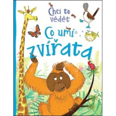 Chci to vědět - Co umí zvířata - Camilla de la Bédoyere