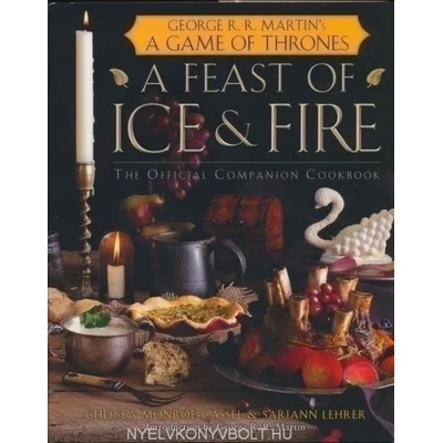 Feast of Ice and Fire: The Official Game of Thrones Companion Cookbook | Chelsea Monroe Cassel
