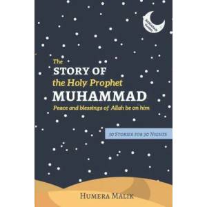 The Story of the Holy Prophet Muhammad: Ramadan Classics: 30 Stories for 30 Nights (ISBN: 9780998978208)