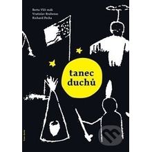 Tanec duchů - Brabenec Vratislav, Richard Pecha, Berta Vlčí mák
