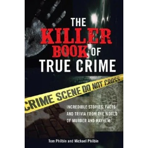 The Killer Book of True Crime | Tom Philbin (ISBN: 9781402208294)