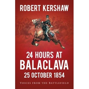 24 Hours at Balaclava: 25 October 1854 | Robert Kershaw (ISBN: 9780750988889)