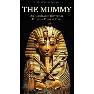 The Mummy: Chapters on Egyptian Funeral Archeology (ISBN: 9781633911505)