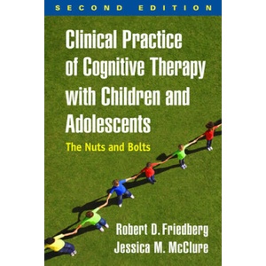 Clinical Practice of Cognitive Therapy with Children and Adolescents | Friedberg, Robert D. (ISBN: 9781462535873)