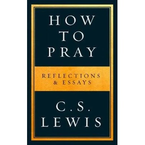 How to Pray | C S Lewis (ISBN: 9780008307141)