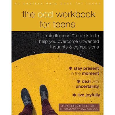 The Ocd Workbook for Teens: Mindfulness and CBT Skills to Help You Overcome Unwanted Thoughts and Compulsions (Hershfield Jon)