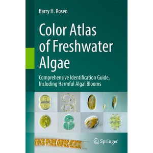 Color Atlas of Freshwater Algae: Comprehensive Identification Guide, Including Harmful Algal Blooms | Barry H Rosen (ISBN: 9783031931215)