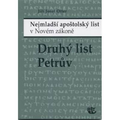 Druhý list Petrův. Nejmladší apoštolský list v Novém zákoně Jiří J. Otter