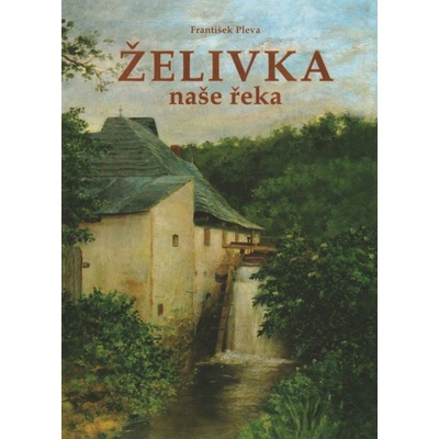 Želivka - naše řeka František Pleva
