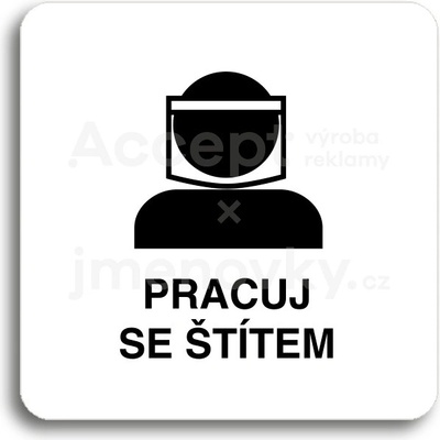 ACCEPT Piktogram pracuj se štítem III - bílá tabulka - černý tisk bez rámečku